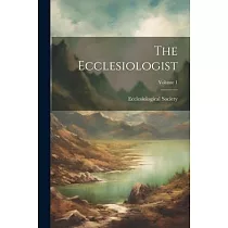 The Ecclesiologist; Volume 1