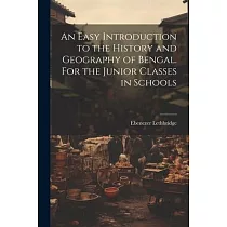 An Easy Introduction to the History and Geography of Bengal. For the Junior Classes in Schools