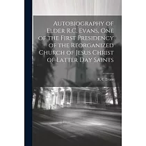 Autobiography of Elder R.C. Evans， One of the First Presidency of the Reorganized Church of Jesus Christ of Latter Day Saints