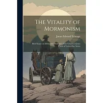 The Vitality of Mormonism; Brief Essays on Distinctive Doctrines of the Church of Jesus Christ of Latter─day Saints