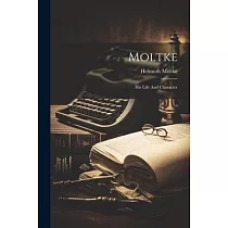 Moltke： His Life And Character