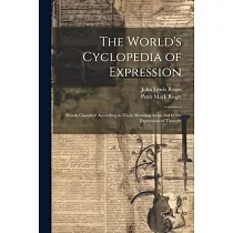 The World’s Cyclopedia of Expression： Words Classified According to Their Meaning As an Aid to the Expression of Thought