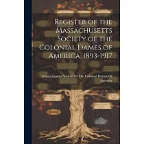 Register of the Massachusetts Society of the Colonial Dames of America， 1893─1917