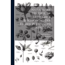 Natuurlyke Historie， of Uitvoerige Beschryving der Dieren， Planten， en Mineraalen