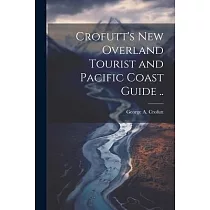 Crofutt’s new Overland Tourist and Pacific Coast Guide ..