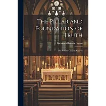 The Pillar and Foundation of Truth： The Roman Catholic Church