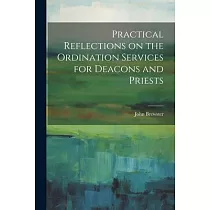 Practical Reflections on the Ordination Services for Deacons and Priests