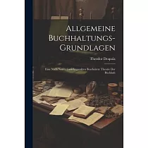 Allgemeine Buchhaltungs─grundlagen： Eine Nach Neuen Gesichtspunkten Bearbeitete Theorie der Buchhalt