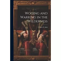 Wooing and Warring in the Wilderness