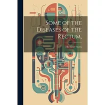 Some of the Diseases of the Rectum，