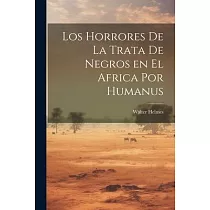 Los Horrores de la Trata de Negros en el Africa por Humanus