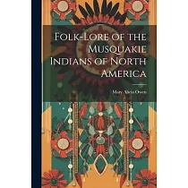 Folk─Lore of the Musquakie Indians of North America