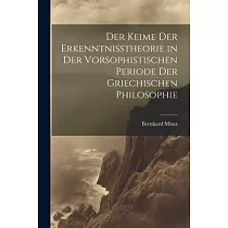 Der Keime der Erkenntnisstheorie in der Vorsophistischen Periode der Griechischen Philosophie
