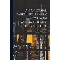 An Original Paper Upon Early Records in Cayuga County Clerk’s Office