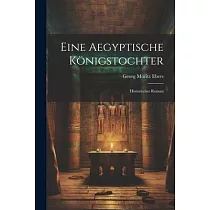 Eine Aegyptische Königstochter： Historischer Roman