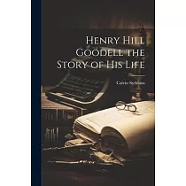 Henry Hill Goodell the Story of his Life