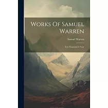 Works Of Samuel Warren： Ten Thousand A Year