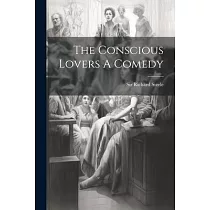 The Conscious Lovers A Comedy