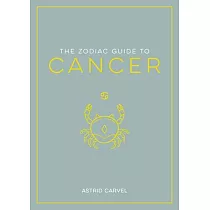 The Zodiac Guide to Cancer： The Ultimate Guide to Understanding Your Star Sign， Unlocking Your Destiny and Decoding the Wisdom of the Stars