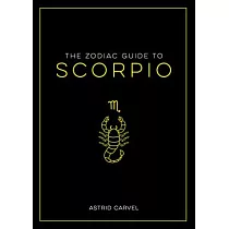 The Zodiac Guide to Scorpio： The Ultimate Guide to Understanding Your Star Sign， Unlocking Your Destiny and Decoding the Wisdom of the Stars