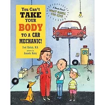 You Can’t Take Your Body to a Car Mechanic： A Book About What Makes You Sick
