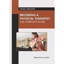 Becoming a Physical Therapist： The Complete Guide