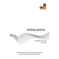 Writing Spaces： Readings on Writing Volume 5