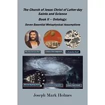 The Church of Jesus Christ of Latter─day Saints And Science： Book II ─ Ontology： 7 Essential Metaphysical Assumptions