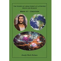 The Church of Jesus Christ of Latter─day Saints And Science： Book III ─ "Creation"