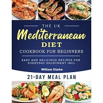 The UK Mediterranean Diet Cookbook for Beginners： Easy and Delicious Recipes for Everyday Enjoyment incl. 21─Day Meal Plan