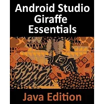 Android Studio Giraffe Essentials ─ Java Edition： Developing Android Apps Using Android Studio 2022.3.1 and Java