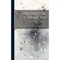 The Ethics Of Literary Art： The Carew Lectures For 1893， Hartford Theological Seminary