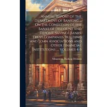 Annual Report of the Department of Banking ... On the Condition of the Banks of Discount and Deposit， Savings Banks， Trust Companies， Building and Loa