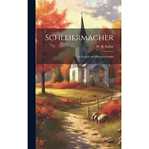 Schleiermacher： A Critical and Historical Study