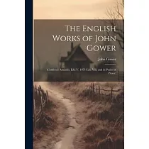 The English Works of John Gower： (Confessio Amantis， Lib. V. 1971─Lib. Viii; and in Praise of Peace)