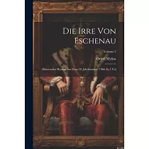 Die Irre Von Eschenau： Historischer Roman Aus Dem 18. Jahrhundert. 2 Bde In 1 Vol; Volume 2