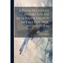 A Poem Delivered Before The Phi Beta Kappa Society In Yale College， August 19，1846