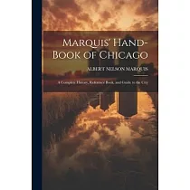 Marquis’ Hand─book of Chicago; a Complete History， Reference Book， and Guide to the City