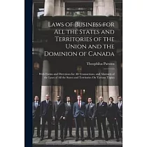 Laws of Business for All the States and Territories of the Union and the Dominion of Canada： With Forms and Directions for All Transactions. and Abstr