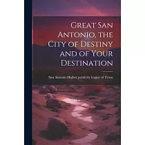 Great San Antonio, the City of Destiny and of Your Destination