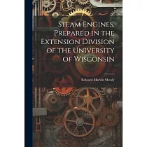 Steam Engines， Prepared in the Extension Division of the University of Wisconsin