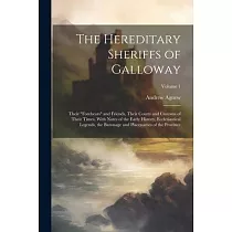 The Hereditary Sheriffs of Galloway; Their "forebears" and Friends， Their Courts and Customs of Their Times， With Notes of the Early History， Ecclesia
