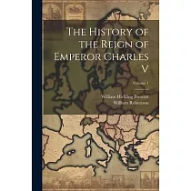 The History of the Reign of Emperor Charles V; Volume 1