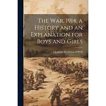 The war， 1914， a History and an Explanation for Boys and Girls