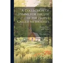 A Collection of Hymns， for the use of the People Called Methodists： With a Supplement
