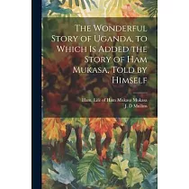 The Wonderful Story of Uganda， to Which is Added the Story of Ham Mukasa， Told by Himself