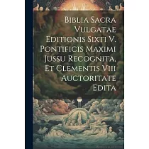 Biblia Sacra Vulgatae Editionis Sixti V. Pontificis Maximi Jussu Recognita， Et Clementis Viii Auctoritate Edita