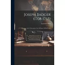 Joseph Badger (1708─1765)： And A Descriptive List Of Some Of His Works