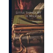 Little Things [by H. Wilson]
