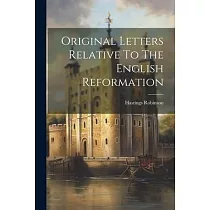 Original Letters Relative To The English Reformation